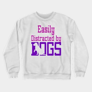 Easily Distracted By Dogs Crewneck Sweatshirt